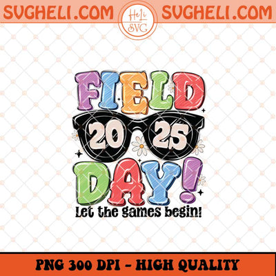 Field Day Let The Games Begin Png Field Day Teacher Png Sublimation Files