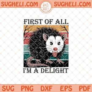 First Of All I'm A Delight Sarcastic Svg Angry Possum Svg Png Dxf Eps Files