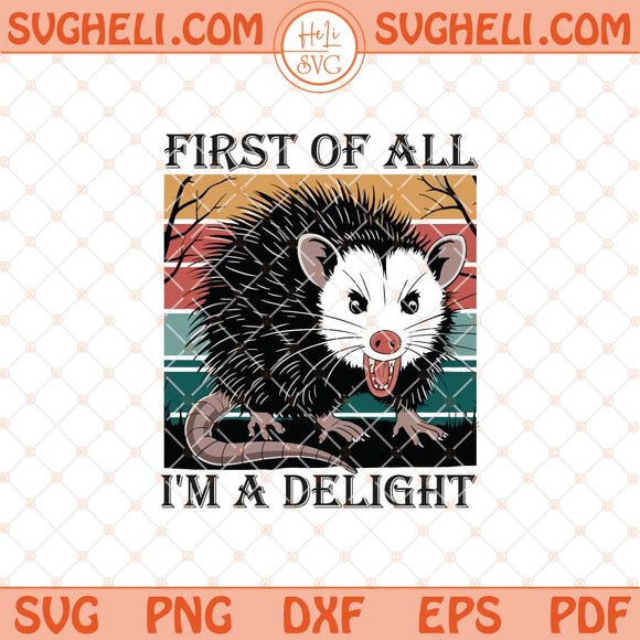 First Of All I'm A Delight Sarcastic Svg Angry Possum Svg Png Dxf Eps Files