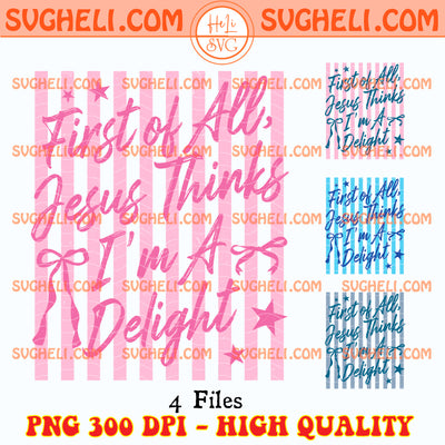 First Of All Jesus Thinks I'm A Delight Stripes Png Bundle
