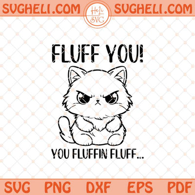 Fluff You Svg Fluff You You Fluffin Fluff Svg Funny Cat Svg Png Dxf Eps Files