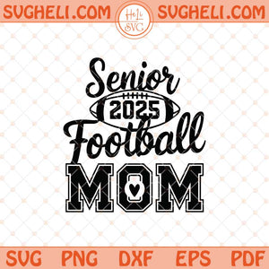 Football Senior Mom 2025 Svg Football Mom Svg Class Of Svg Png Dxf Eps Files