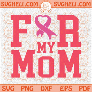 For My Mom Breast Cancer Svg Family Cancer Svg Cancer Support Svg Png Dxf Eps Files