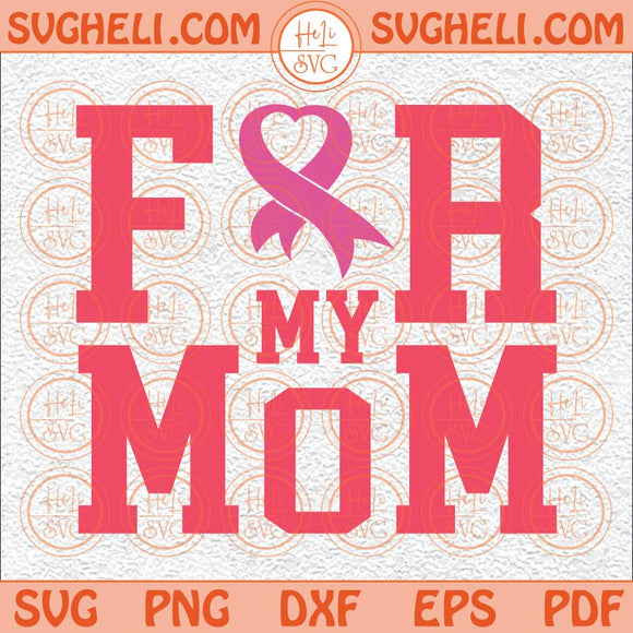 For My Mom Breast Cancer Svg Family Cancer Svg Cancer Support Svg Png Dxf Eps Files