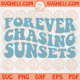 Forever Chasing Sunsets Svg Retro Wavy Stacked Summer Vibes Svg Png Sublimation Dxf Eps Files