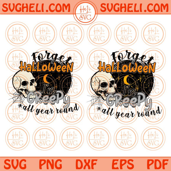 Forget Halloween Im Creepy All Year Round Svg Skull Svg Png Dxf Eps Files