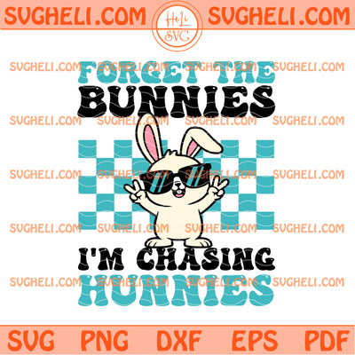 Forget The Bunnies I’m Chasing Hunnies Svg Boys Easter Svg