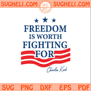 Freedom Is Worth Fighting For Svg Charlie Kirk Svg