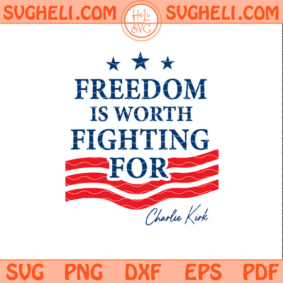Freedom Is Worth Fighting For Svg Charlie Kirk Svg