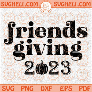 Friends Giving 2023 Svg Happy Friends Giving Svg Thanksgiving Svg Png  Dxf Eps