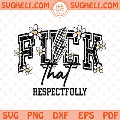 Fuck That Respectfully Sarcastic Adult Humor Svg Trendy Svg Png Dxf Eps Files