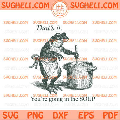 Funny Frog That's It You're Going in The Soup Svg