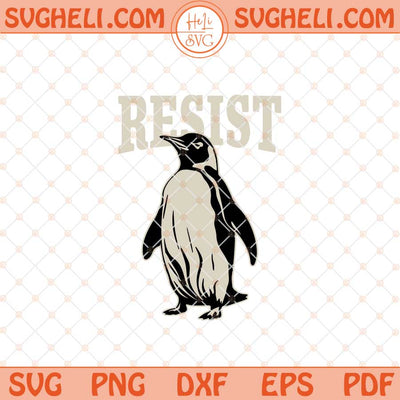 Funny Penguin Resist Svg Resist Penguin Activism Svg Png Dxf Eps Files