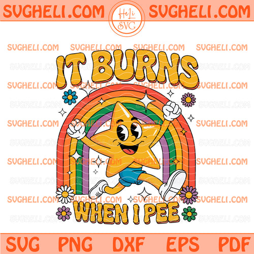 Funny Saying It Burns When I Pee Svg 90s Vintage Rainbow Svg