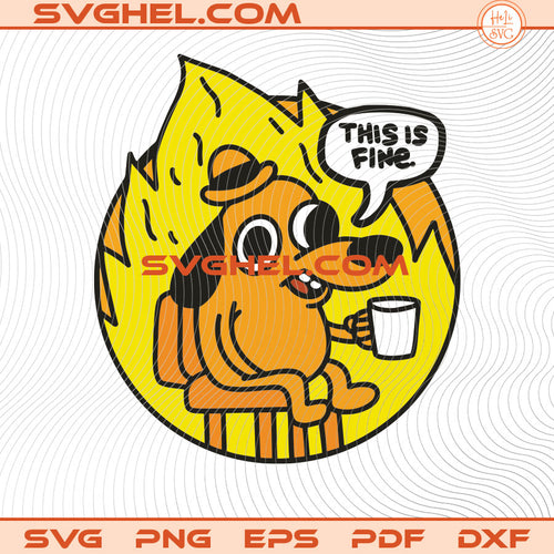 Funny This is Fine Everything Is Fine Meme Shitpost Svg