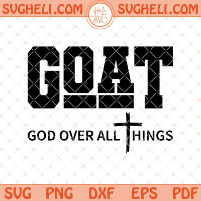GOAT God Over All Things Svg Christian Svg Love Yoursel Svg Png Dxf Eps Files