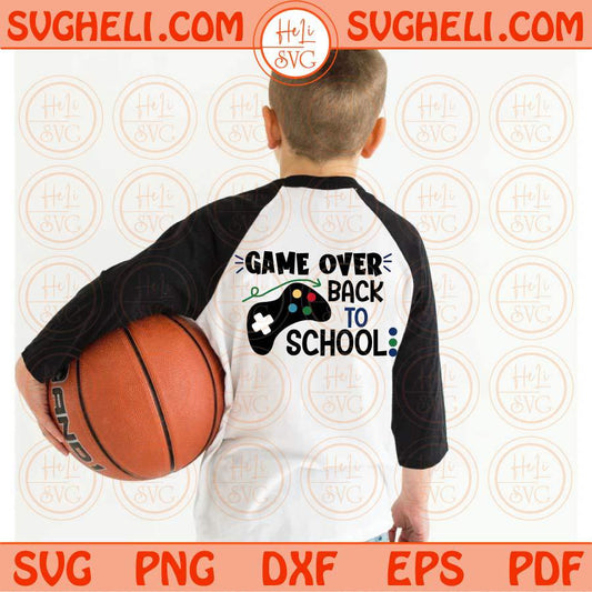 Game Over Back To School Svg Gaming Kid First Day of School Svg Png Sublimation Dxf Eps Files