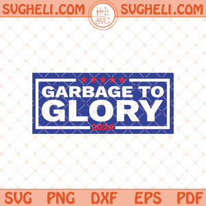Garbage to Glory 2024 Svg President Trump Svg Trump Svg Png Dxf Eps Files