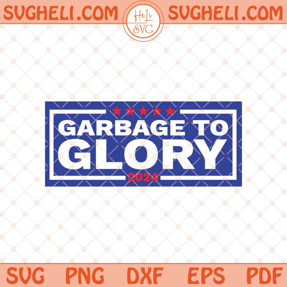 Garbage to Glory 2024 Svg President Trump Svg Trump Svg Png Dxf Eps Files