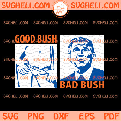 George W Bush Good Bush Bad Bush Svg Good Bush Bad Bush Svg