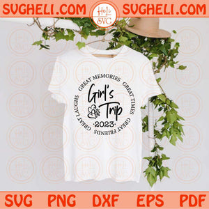 Girl's Trip 2023 Svg Girl's Weekend Svg Great Times Great Memories Svg Png Dxf Eps Files