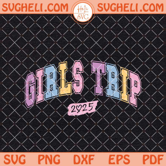 Girls Trip 2025 Svg Girls Weekend Svg Great Times Svg Png Dxf Eps Files