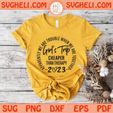 Girls Trip Cheaper Than Therapy 2023 Apparently We Are Trouble Svg Png Dxf Eps Files