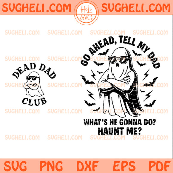 Go Ahead Tell My Dad Whats He Gonna Do Haunt Me Svg