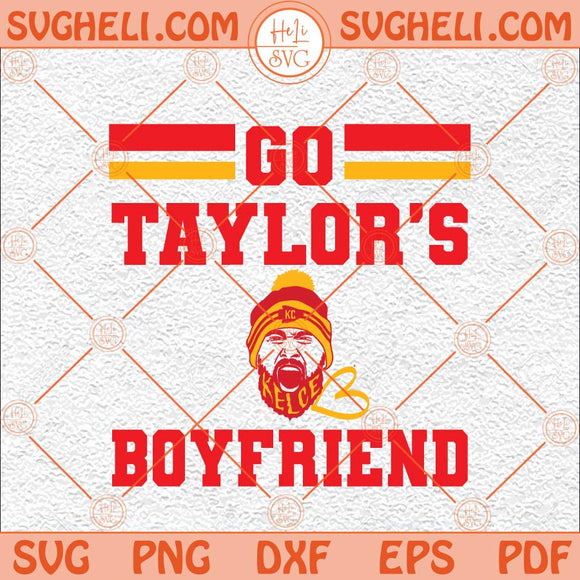 Go Taylor's Boyfriend Kelce 87 Svg Funny Football Party Svg Png Dxf Eps Files