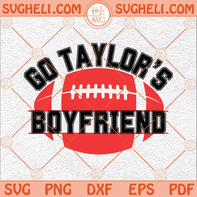 Go Taylor's Boyfriend Svg Chiefs Football Svg Kc Football Svg Png Dxf Eps Files