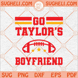 Go Taylor's Boyfriend Svg Funny Football Party Svg Go Sports Svg Png Dxf Eps Files