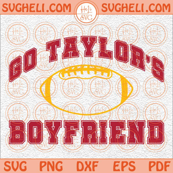 Go Taylor's Boyfriend Svg Funny Football Party Svg Kelce Era Svg Png Dxf Eps Files