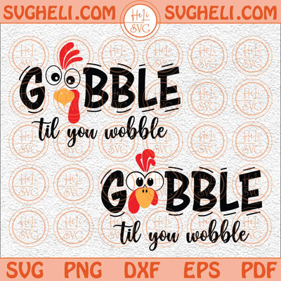 Gobble Til You Wobble Svg Thanksgiving Svg Funny Thanksgiving Svg Png Dxf Eps 2 Styles Files