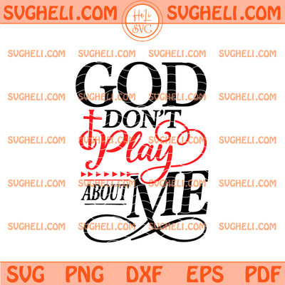 God Don’t Play About Me Svg Christian Faith Quote Svg