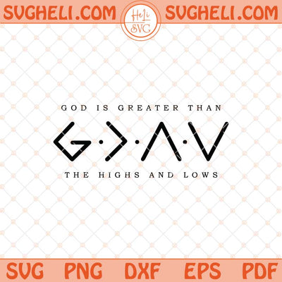 God is Greater Than High And Lows Svg Bible Verse Svg Png Dxf Eps Files