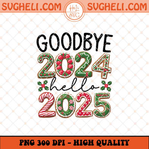 Good Bye 2024 Hello 2025 Png Happy New Year 2025 Png Sublimation Files