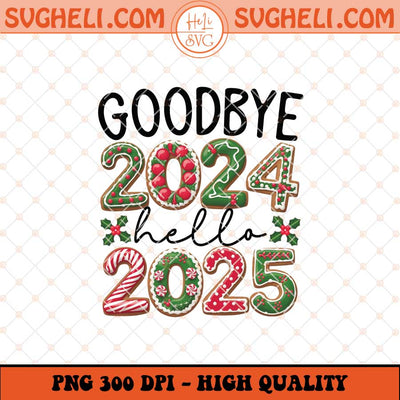 Good Bye 2024 Hello 2025 Png Happy New Year 2025 Png Sublimation Files