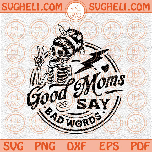 Good Moms Say Bad Words Svg Good Moms Svg Funny Mom Svg Mom Svg Png Dxf Eps Files