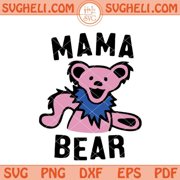 Grateful Dead Mama Bear Mother's Day Svg Mama Bear Svg Png Dxf Eps Files