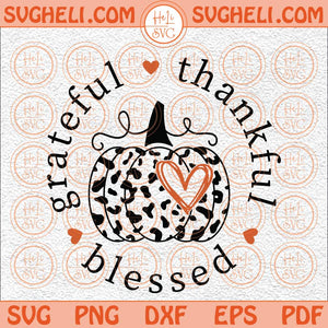 Grateful Thankful Blessed Svg Leopard Pumpkin Svg Thanksgiving Svg Png Dxf Eps Files