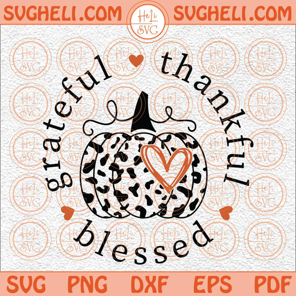 Grateful Thankful Blessed Svg Leopard Pumpkin Svg Thanksgiving Svg Png Dxf Eps Files