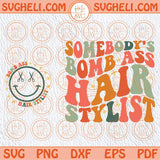 Groovy Somebody's Bomb Ass Hair Stylist Svg Smiley Hair Hustler Svg Png Sublimation Dxf Eps Files