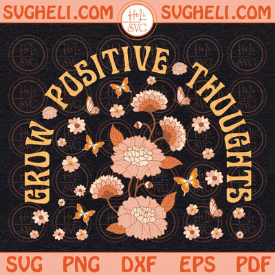 Grow Positive Thoughts Svg Mental Health Svg Self Love Svg Png Dxf Eps Files
