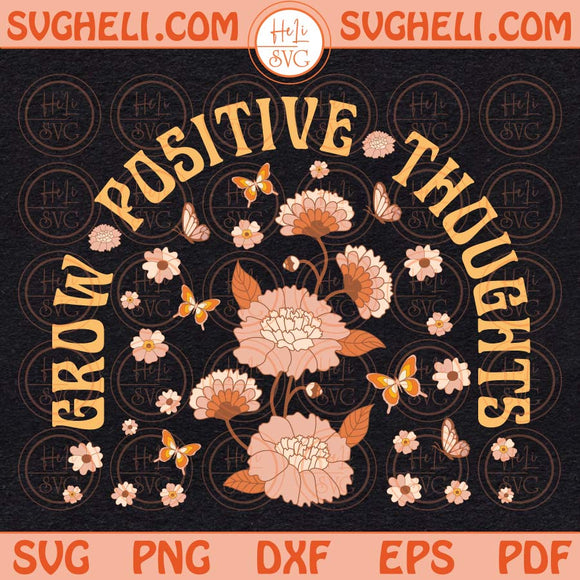 Grow Positive Thoughts Svg Mental Health Svg Self Love Svg Png Dxf Eps Files