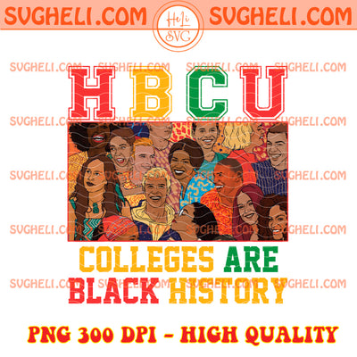 HBCU Colleges Are Black History Month Png Black History Png