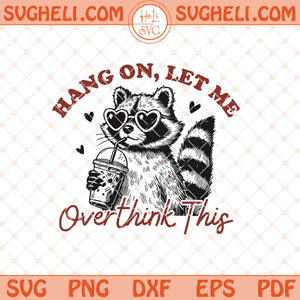 Hang On Let Me Overthink This Svg Sarcastic Raccoon Svg Dxf Eps Files