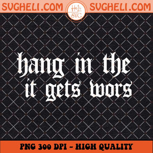 Hang in There it Gets Worse Svg Vintage Retro Aesthetic Svg Png Dxf Eps Files