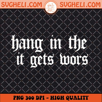 Hang in There it Gets Worse Svg Vintage Retro Aesthetic Svg Png Dxf Eps Files