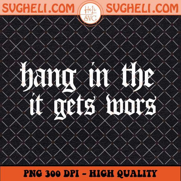 Hang in There it Gets Worse Svg Vintage Retro Aesthetic Svg Png Dxf Eps Files