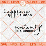 Happiness Is A Mood Svg Positivity Is A Mindset Svg Positivity Svg Png Dxf Eps Files